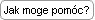 Jak moge pom�c?