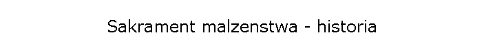 Sakrament malzenstwa - historia